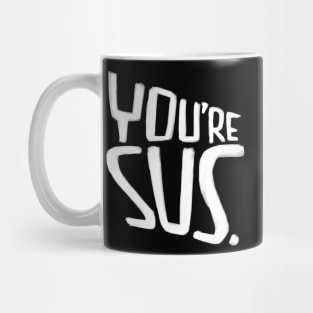 Youre sus, slang meaning you are suspicious Mug